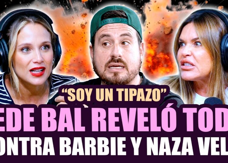 ¡FEDE BAL ROMPIÓ EL SILENCIO Y REVELÓ TODO SOBRE BARBIE Y NAZARENA VELEZ!