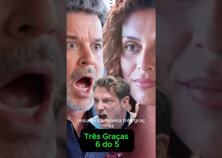 Resumo da novela Três Graças #globo #CapítuloDeHoje #RomanceNaTV  #noveladaglobo #TrêsGraças
