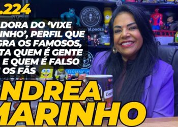 GeralPod #224 Andrea Marinho, criadora do ‘Vixe Marinho’,revela quem são os famosos mais antipáticos