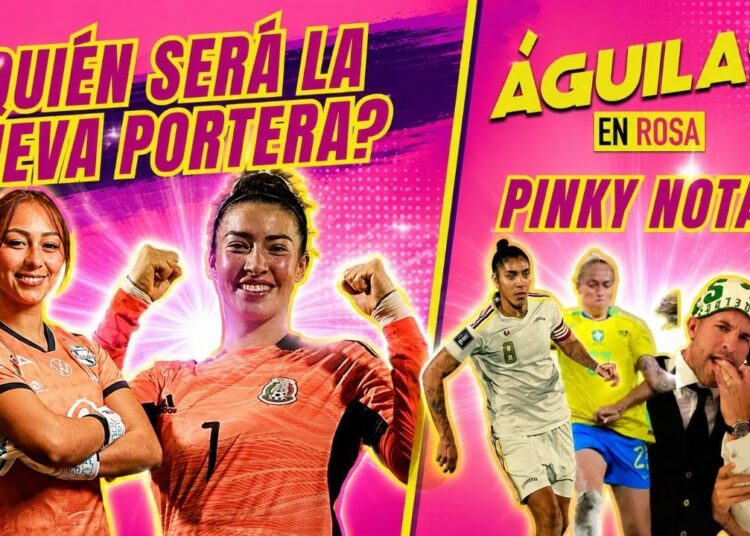 ¿QUIEN SERA LA NUEVA PORTERA? / ACTIVIDAD DE SELECCIONADAS Y OTROS CHISMES