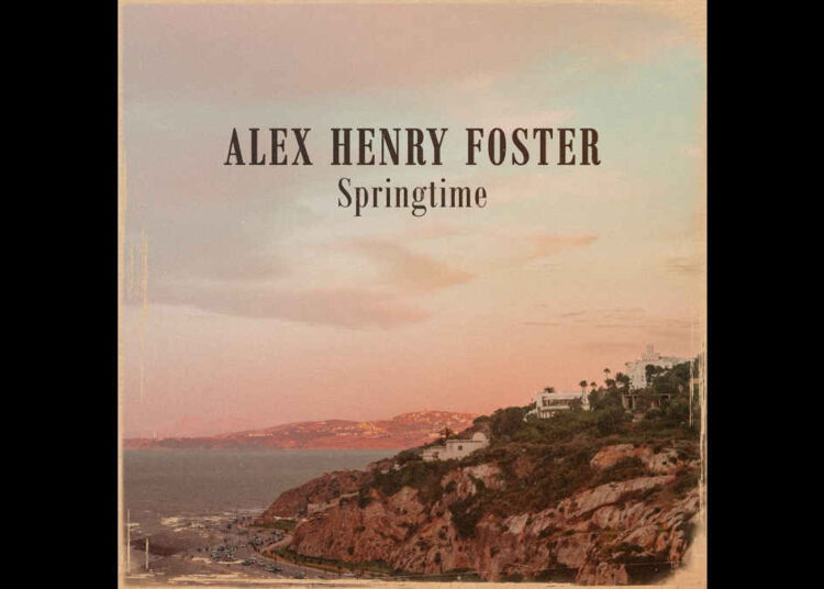 Alex Henry Foster comparte nueva canción 'Springtime'