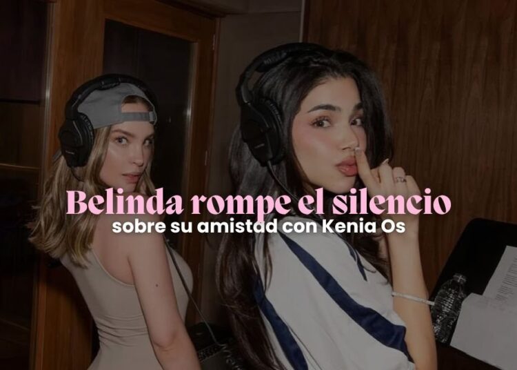 Belinda rompe el silencio sobre su relación con Kenia Os