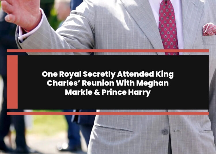 Un miembro de la realeza asistió en secreto a la reunión del rey Carlos con Meghan Markle y el príncipe Harry